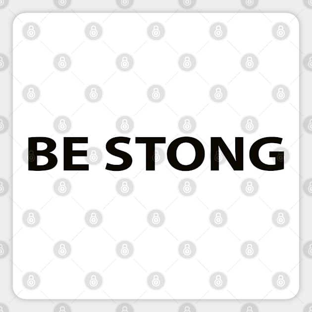 Be Strong Cool Motivation Funny Magnet by Happy - Design